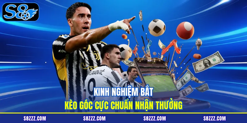 Kinh nghiệm bắt kèo góc cực chuẩn nhận thưởng