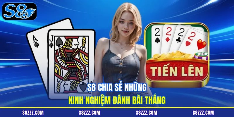 S8 chia sẻ những kinh nghiệm đánh bài thắng