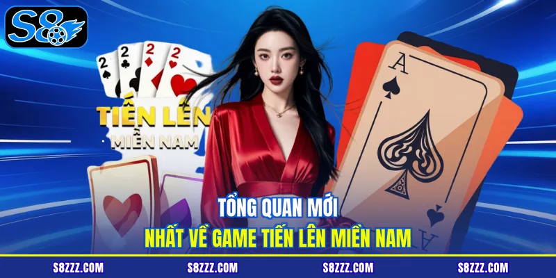 Tổng quan mới nhất về game tiến lên miền nam